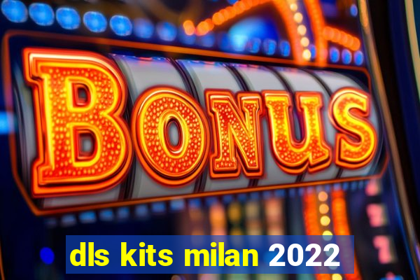 dls kits milan 2022